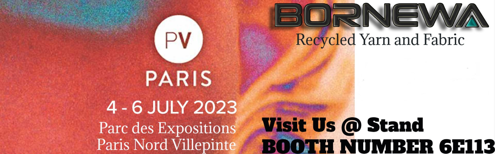 We are in PARIS PREMIERE VISION Exhibition on 04  06 JULY 2023 at booth 6E113 with latest product profile of Bornewa