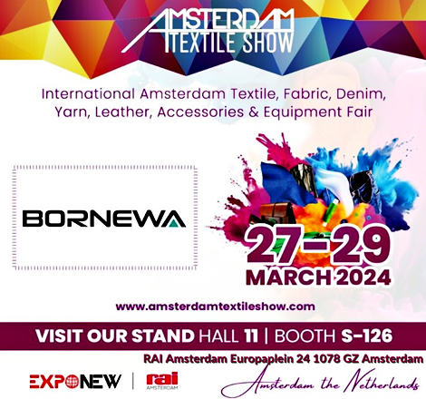We are in AMSTERDAM TEXTILE SHOW Exhibition on 27  29 MARCH 2024 at booth Hall 11  S-126 with latest product profile of Bornewa