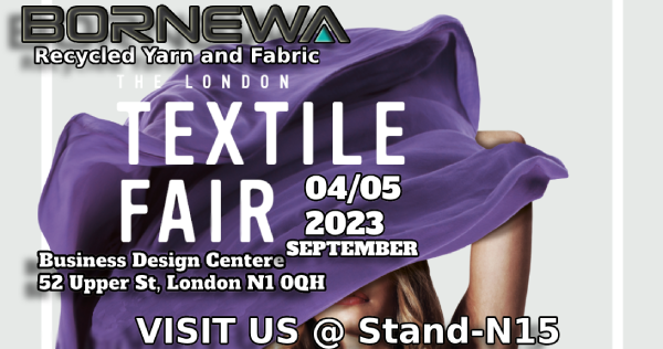 We are in THE LONDON TEXTILE FAIR 2023-2 Exhibition on04  05 SEPTEMBER 2023at booth15 with latest product profile of Bornewa